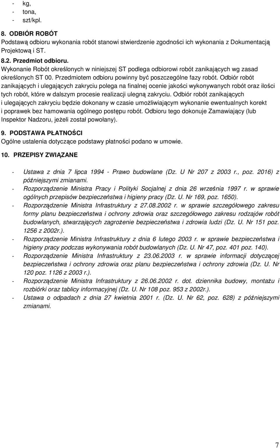 Odbiór robót zanikających i ulegających zakryciu polega na finalnej ocenie jakości wykonywanych robót oraz ilości tych robót, które w dalszym procesie realizacji ulegną zakryciu.