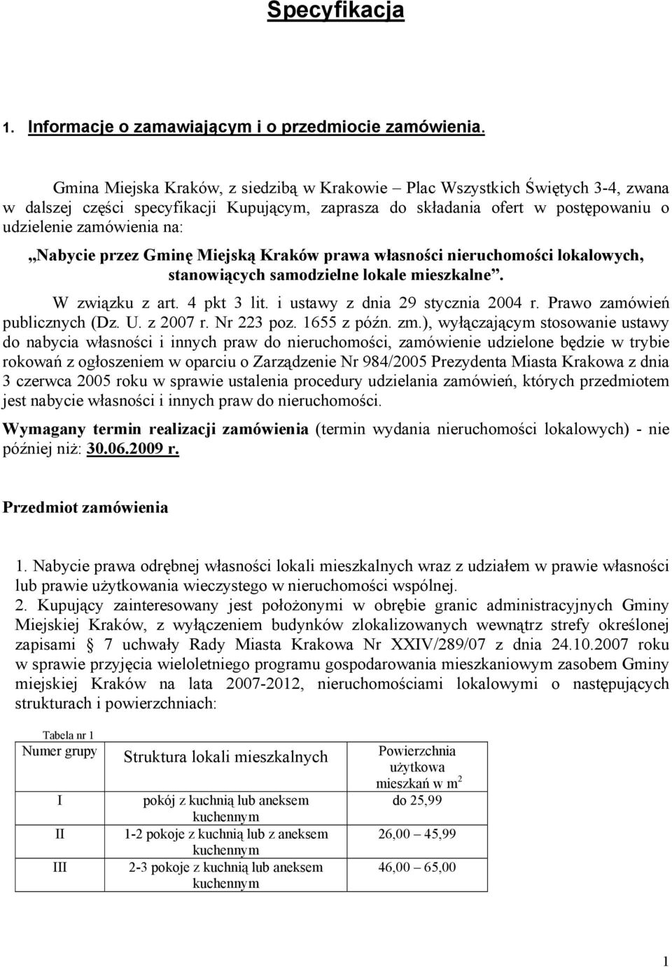 przez Gminę Miejską Kraków prawa własności nieruchomości lokalowych, stanowiących samodzielne lokale mieszkalne. W związku z art. 4 pkt 3 lit. i ustawy z dnia 29 stycznia 2004 r.