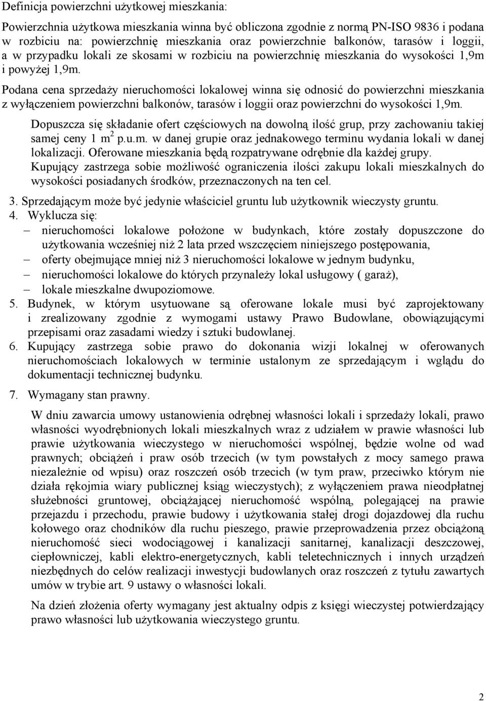 Podana cena sprzedaży nieruchomości lokalowej winna się odnosić do powierzchni mieszkania z wyłączeniem powierzchni balkonów, tarasów i loggii oraz powierzchni do wysokości 1,9m.