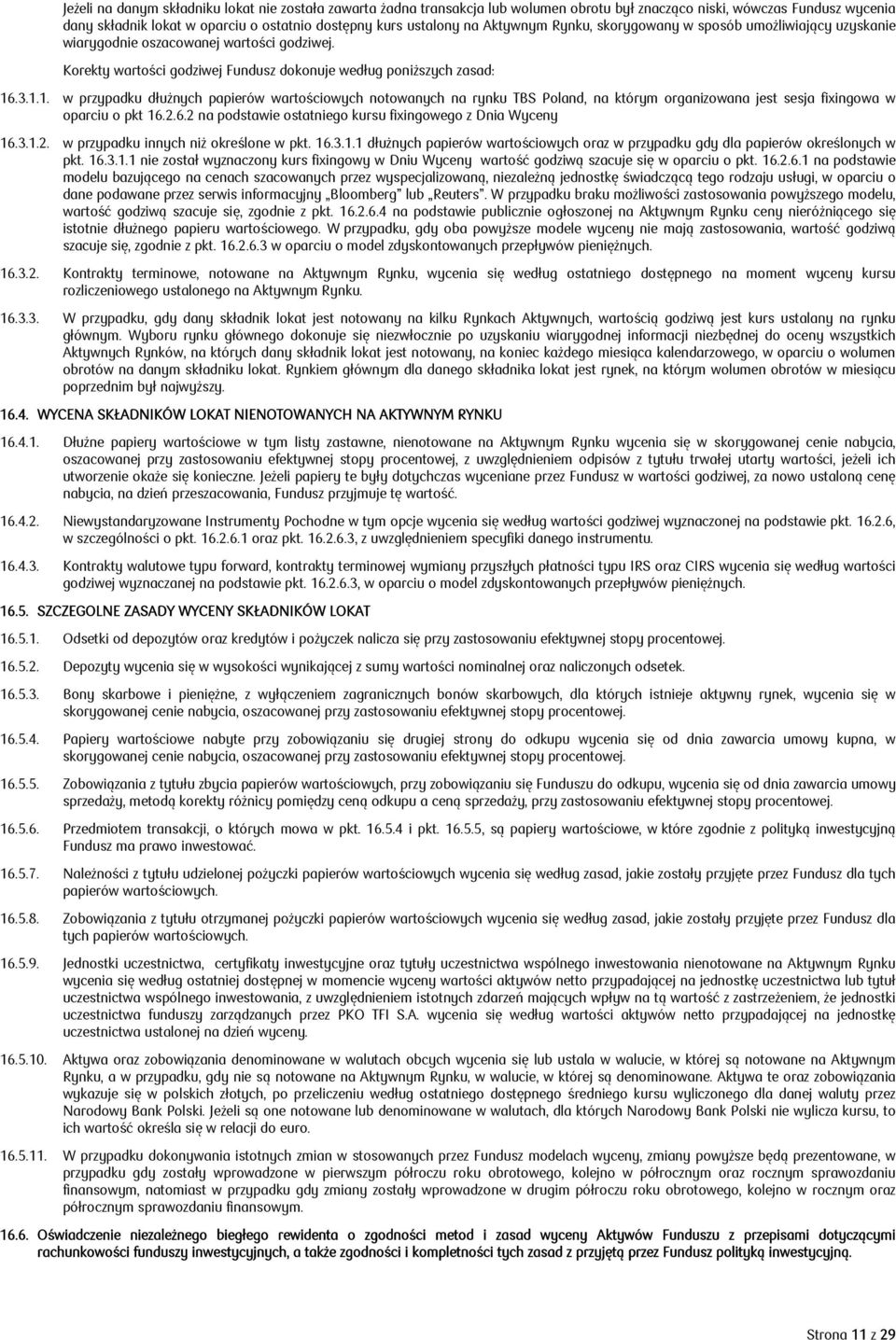.3.1.1. w przypadku dłużnych papierów wartościowych notowanych na rynku TBS Poland, na którym organizowana jest sesja fixingowa w oparciu o pkt 16.
