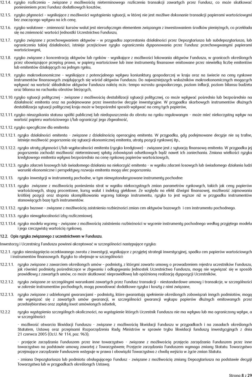 ryzyko walutowe zmienność kursów walut jest nierozłącznym elementem związanym z inwestowaniem środków pieniężnych, co przekłada się na zmienność wartości Jednostki Uczestnictwa Funduszu, 12.1.7.