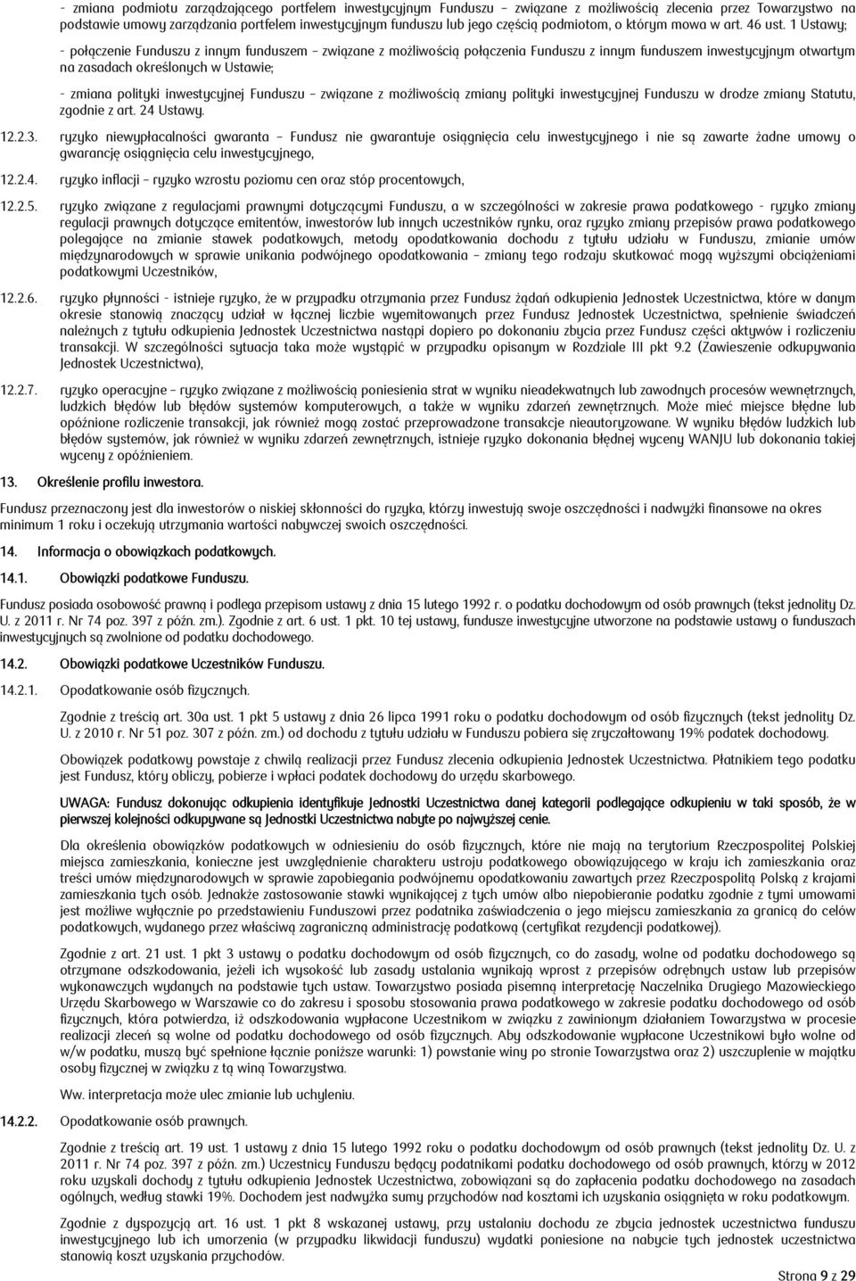 1 Ustawy; - połączenie Funduszu z innym funduszem związane z możliwością połączenia Funduszu z innym funduszem inwestycyjnym otwartym na zasadach określonych w Ustawie; - zmiana polityki