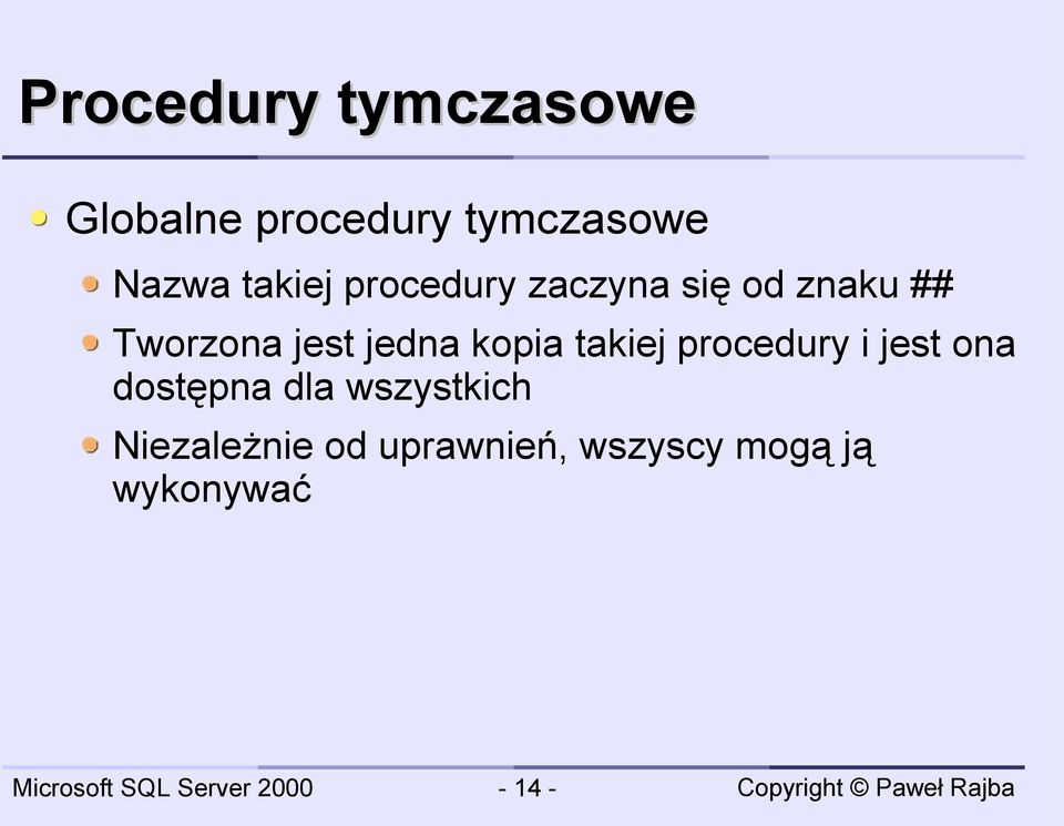 jedna kopia takiej procedury i jest ona dostępna dla