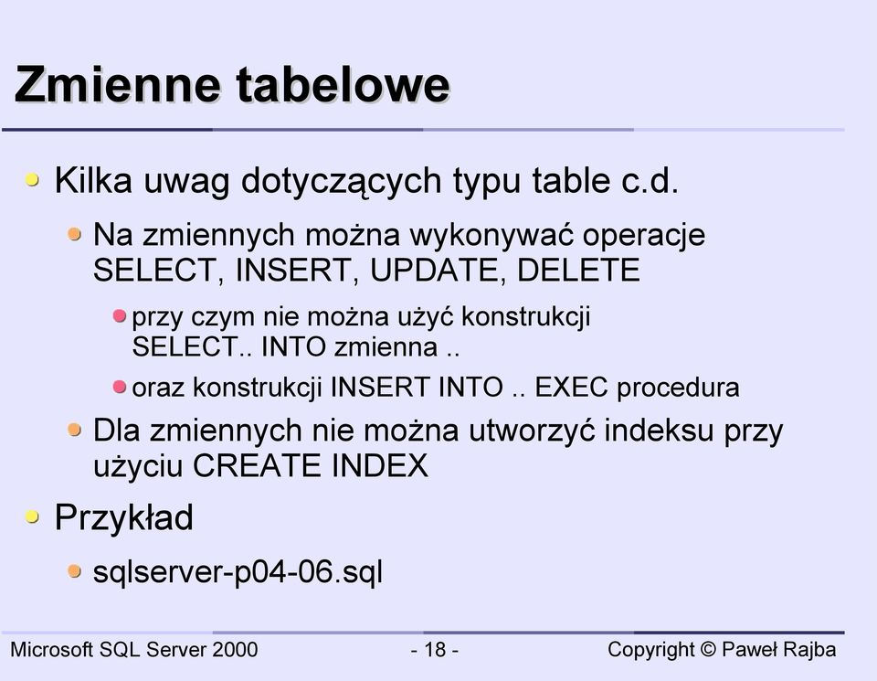 Na zmiennych można wykonywać operacje SELECT, INSERT, UPDATE, DELETE przy czym nie