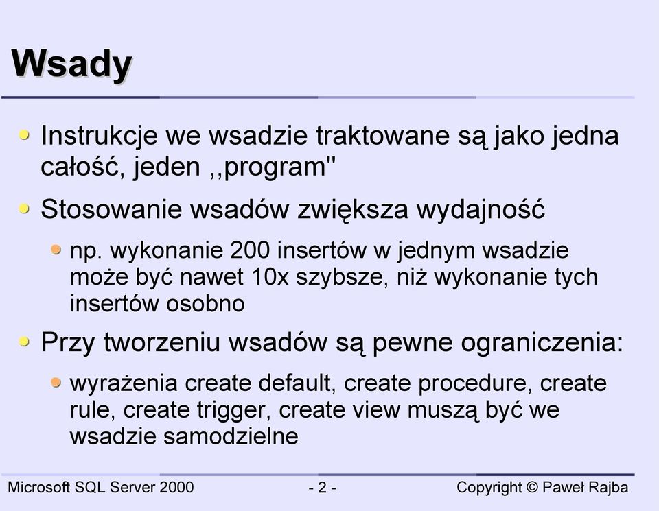 wykonanie 200 insertów w jednym wsadzie może być nawet 10x szybsze, niż wykonanie tych insertów