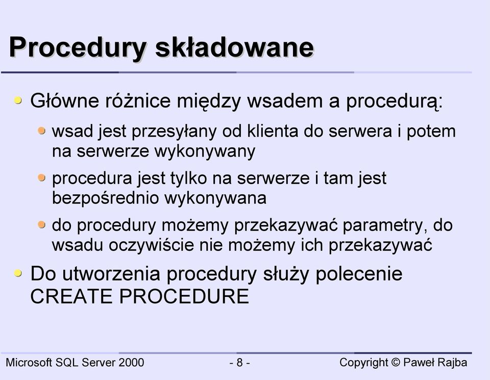 jest bezpośrednio wykonywana do procedury możemy przekazywać parametry, do wsadu