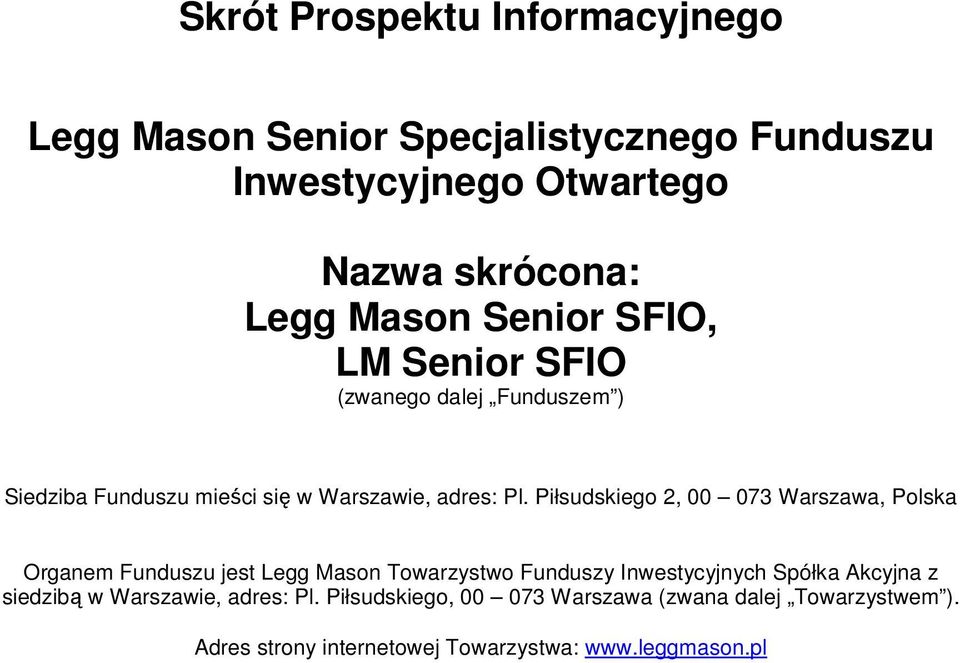 Piłsudskiego 2, 00 073 Warszawa, Polska Organem Funduszu jest Legg Mason Towarzystwo Funduszy Inwestycyjnych Spółka Akcyjna z