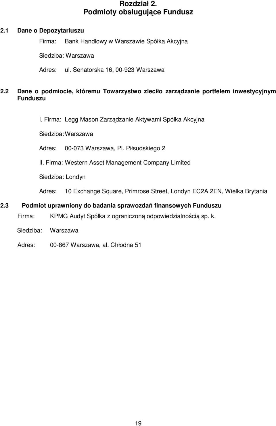 Firma: Legg Mason Zarządzanie Aktywami Spółka Akcyjna Adres: 00-073 Warszawa, Pl. Piłsudskiego 2 II.