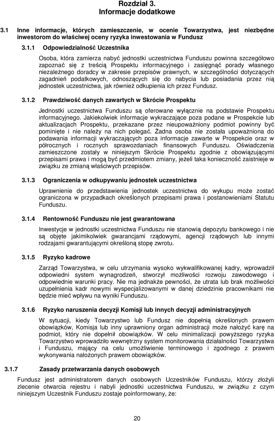 1 Odpowiedzialność Uczestnika Osoba, która zamierza nabyć jednostki uczestnictwa Funduszu powinna szczegółowo zapoznać się z treścią Prospektu informacyjnego i zasięgnąć porady własnego niezależnego