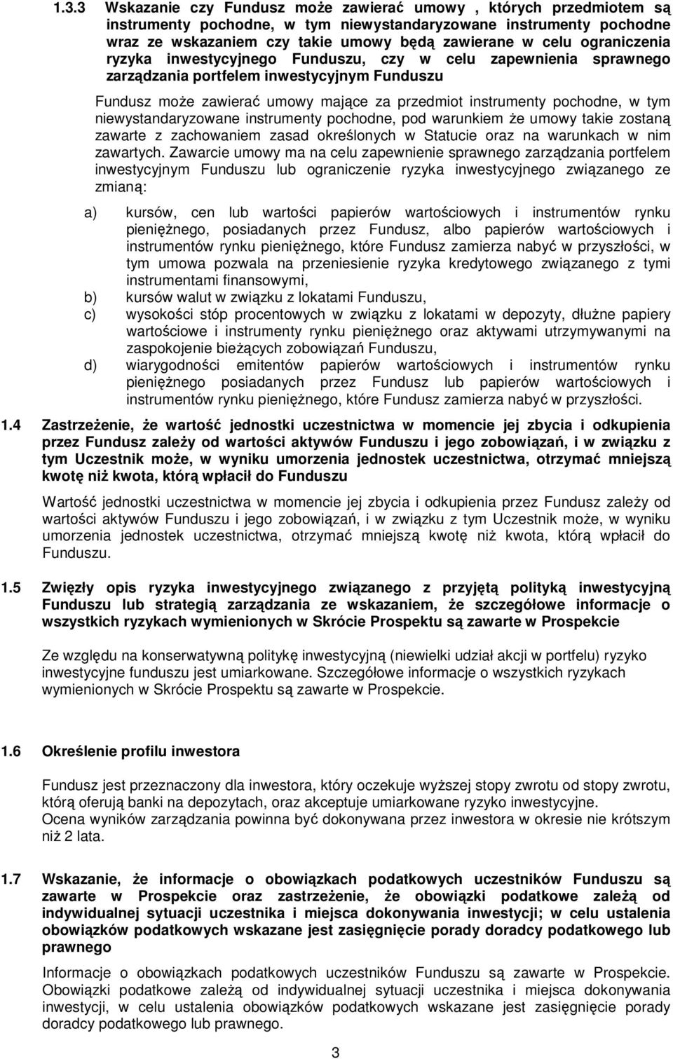niewystandaryzowane instrumenty pochodne, pod warunkiem że umowy takie zostaną zawarte z zachowaniem zasad określonych w Statucie oraz na warunkach w nim zawartych.