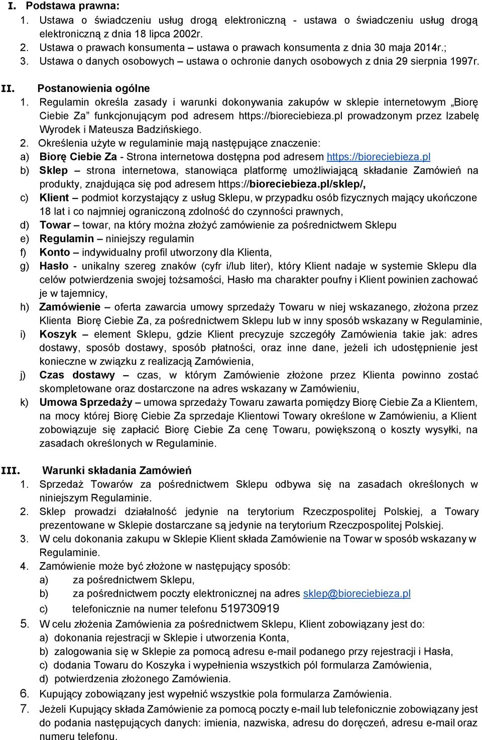 Postanowienia ogólne 1. Regulamin określa zasady i warunki dokonywania zakupów w sklepie internetowym Biorę Ciebie Za funkcjonującym pod adresem https://bioreciebieza.