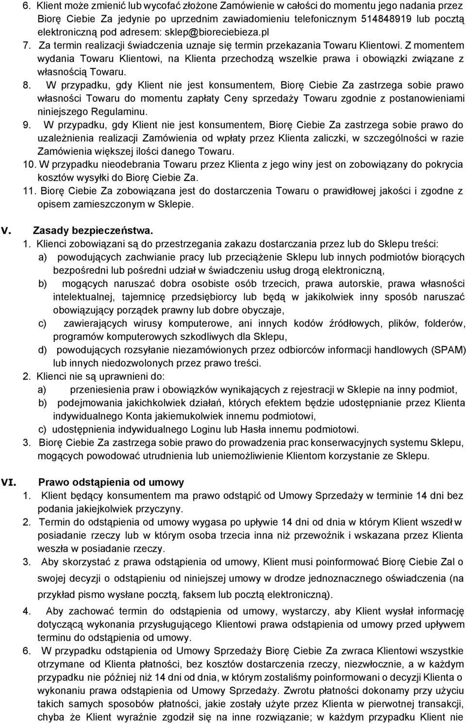 Z momentem wydania Towaru Klientowi, na Klienta przechodzą wszelkie prawa i obowiązki związane z własnością Towaru. 8.