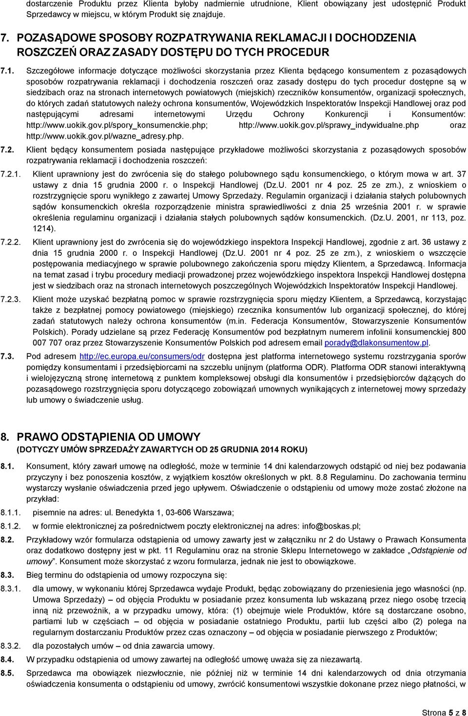 Szczegółowe informacje dotyczące możliwości skorzystania przez Klienta będącego konsumentem z pozasądowych sposobów rozpatrywania reklamacji i dochodzenia roszczeń oraz zasady dostępu do tych