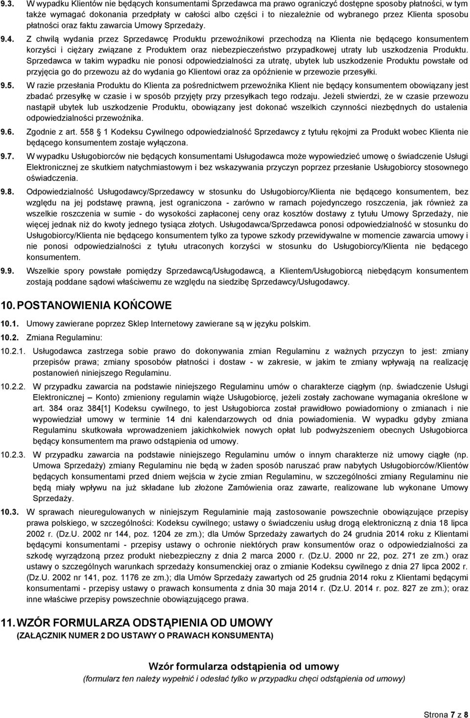 Z chwilą wydania przez Sprzedawcę Produktu przewoźnikowi przechodzą na Klienta nie będącego konsumentem korzyści i ciężary związane z Produktem oraz niebezpieczeństwo przypadkowej utraty lub