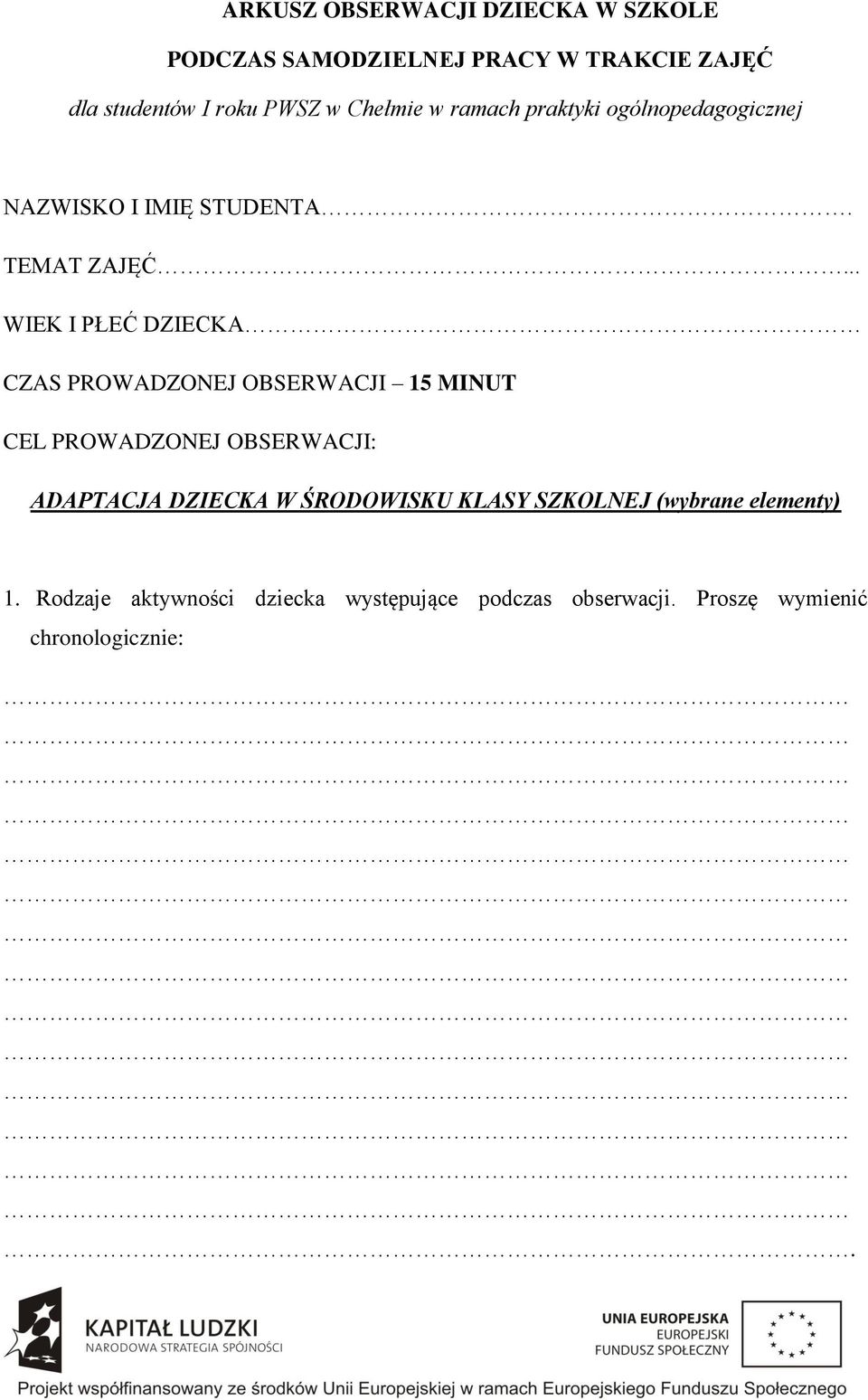 .. WIEK I PŁEĆ DZIECKA CZAS PROWADZONEJ OBSERWACJI 15 MINUT CEL PROWADZONEJ OBSERWACJI: ADAPTACJA DZIECKA W