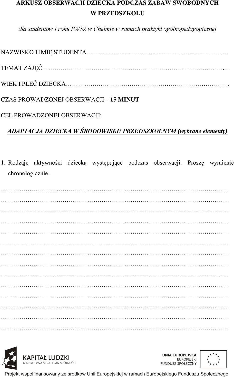 . CZAS PROWADZONEJ OBSERWACJI 15 MINUT CEL PROWADZONEJ OBSERWACJI: ADAPTACJA DZIECKA W ŚRODOWISKU