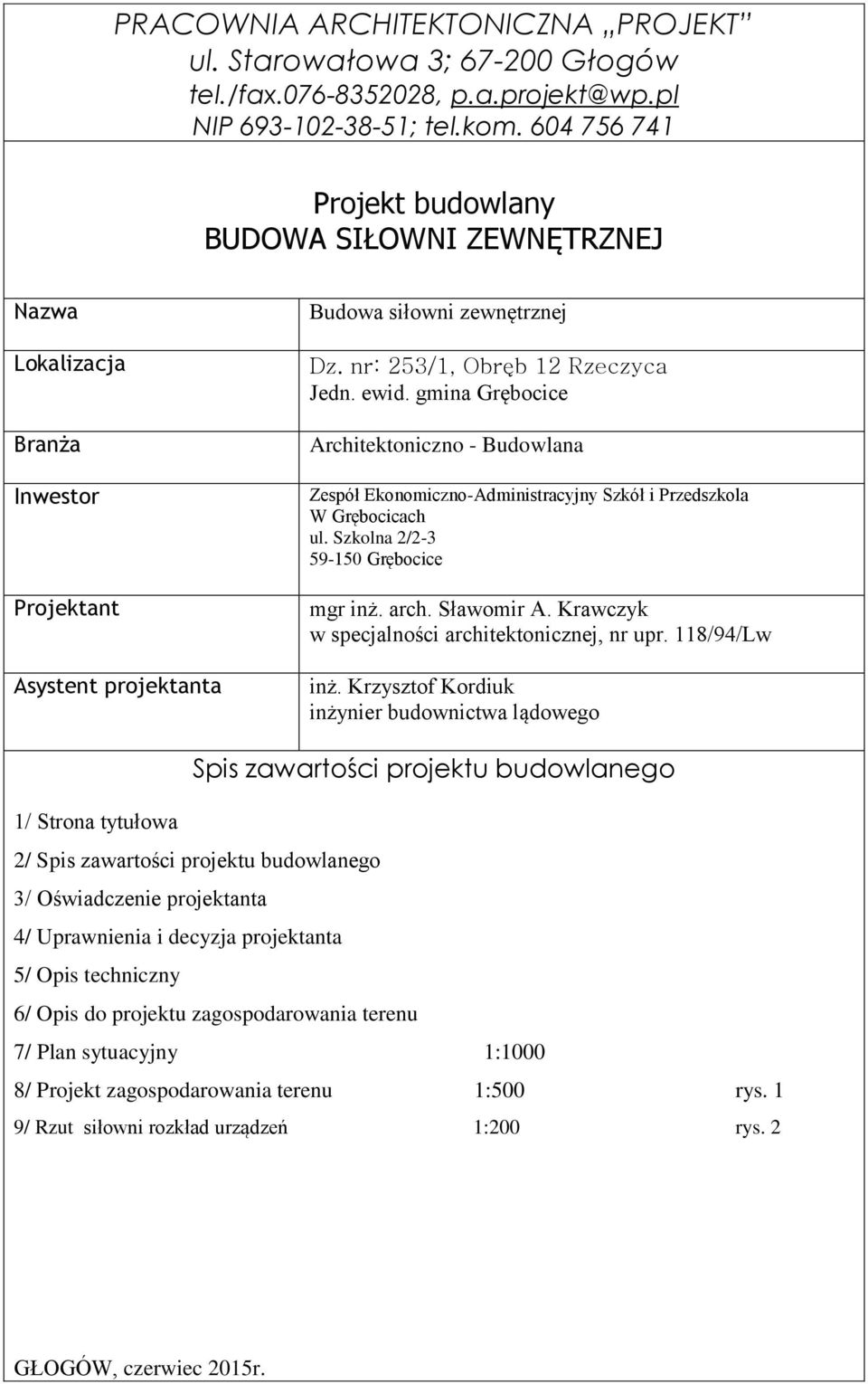 gmina Grębocice Architektoniczno - Budowlana Zespół Ekonomiczno-Administracyjny Szkół i Przedszkola W Grębocicach ul. Szkolna 2/2-3 59-50 Grębocice mgr inż. arch. Sławomir A.