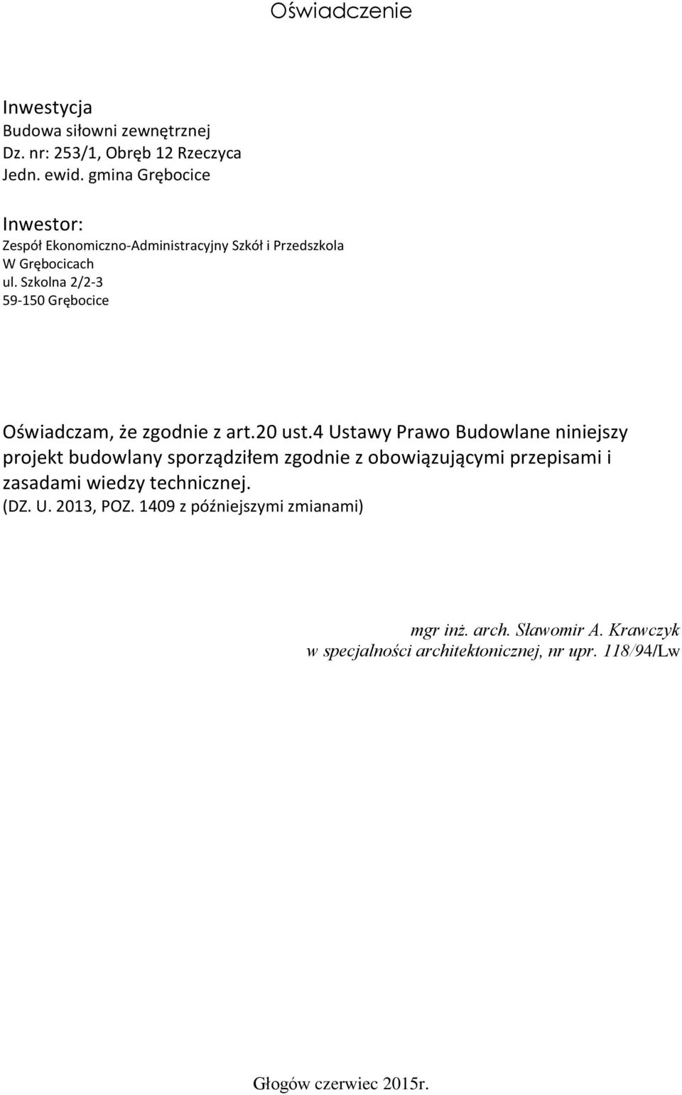 Szkolna 2/2-3 59-50 Grębocice Oświadczam, że zgodnie z art.20 ust.