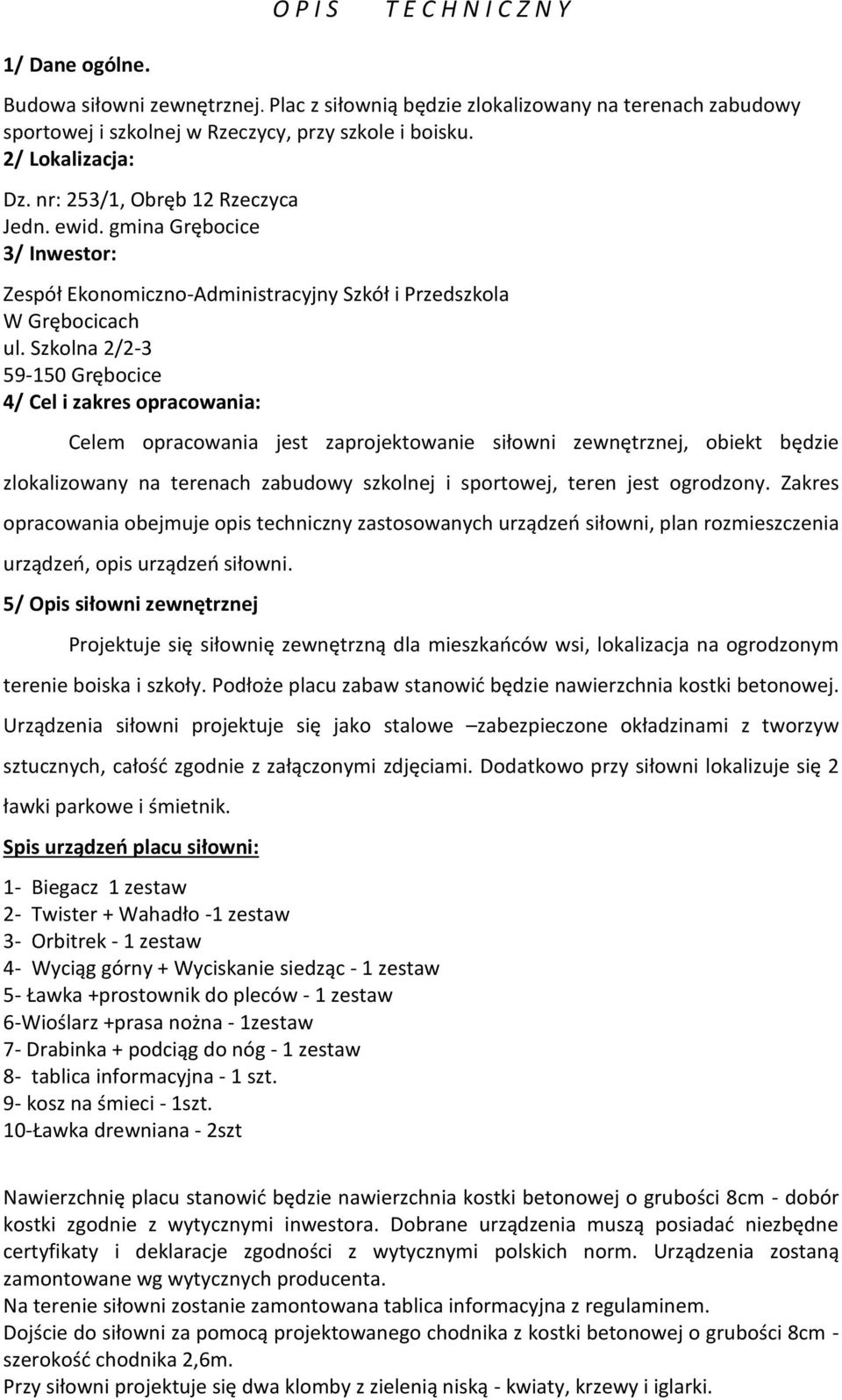 Szkolna 2/2-3 59-50 Grębocice 4/ Cel i zakres opracowania: Celem opracowania jest zaprojektowanie siłowni zewnętrznej, obiekt będzie zlokalizowany na terenach zabudowy szkolnej i sportowej, teren