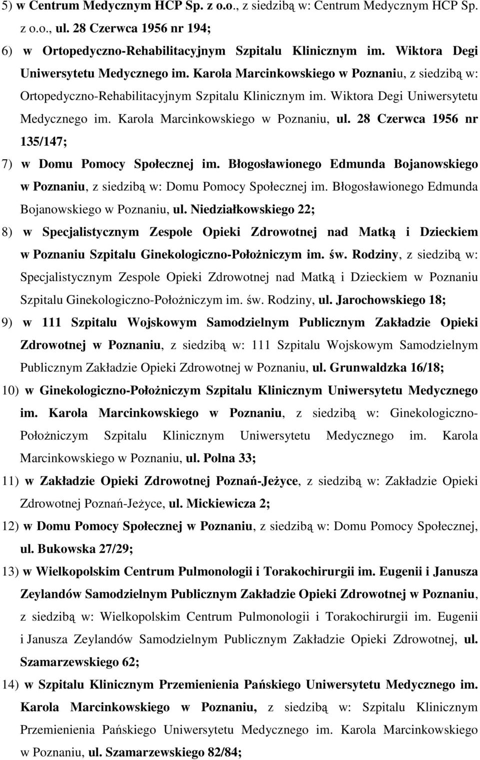 Karola Marcinkowskiego w Poznaniu, ul. 28 Czerwca 1956 nr 135/147; 7) w Domu Pomocy Społecznej im. Błogosławionego Edmunda Bojanowskiego w Poznaniu, z siedzibą w: Domu Pomocy Społecznej im.