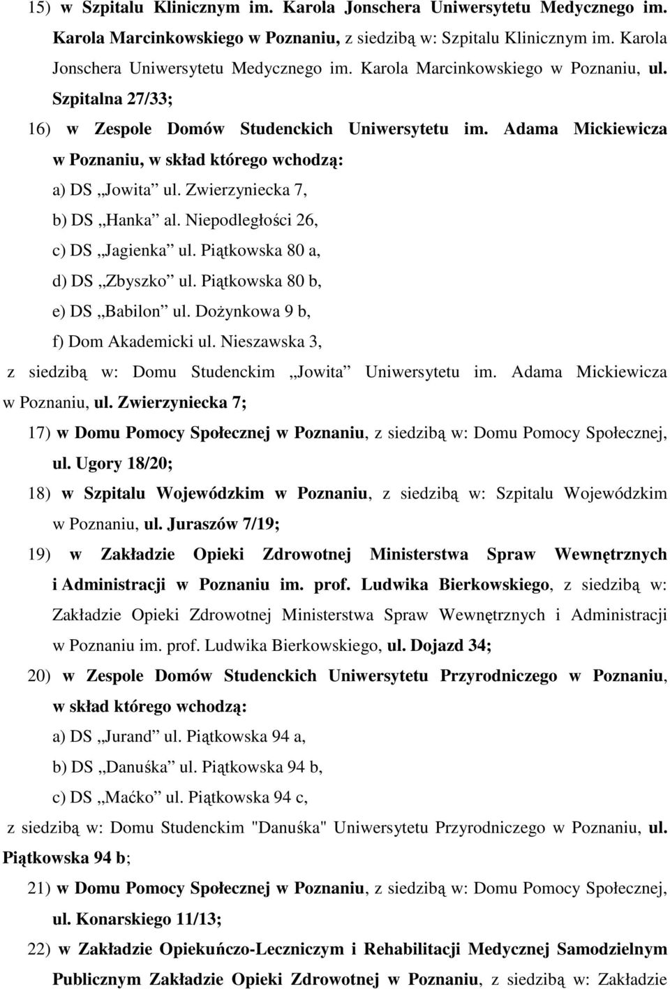 Niepodległości 26, c) DS Jagienka ul. Piątkowska 80 a, d) DS Zbyszko ul. Piątkowska 80 b, e) DS Babilon ul. DoŜynkowa 9 b, f) Dom Akademicki ul.