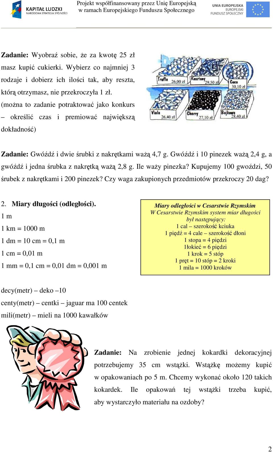 Gwóźdź i 10 pinezek ważą 2,4 g, a gwóźdź i jedna śrubka z nakrętką ważą 2,8 g. Ile waży pinezka? Kupujemy 100 gwoździ, 50 śrubek z nakrętkami i 200 pinezek?