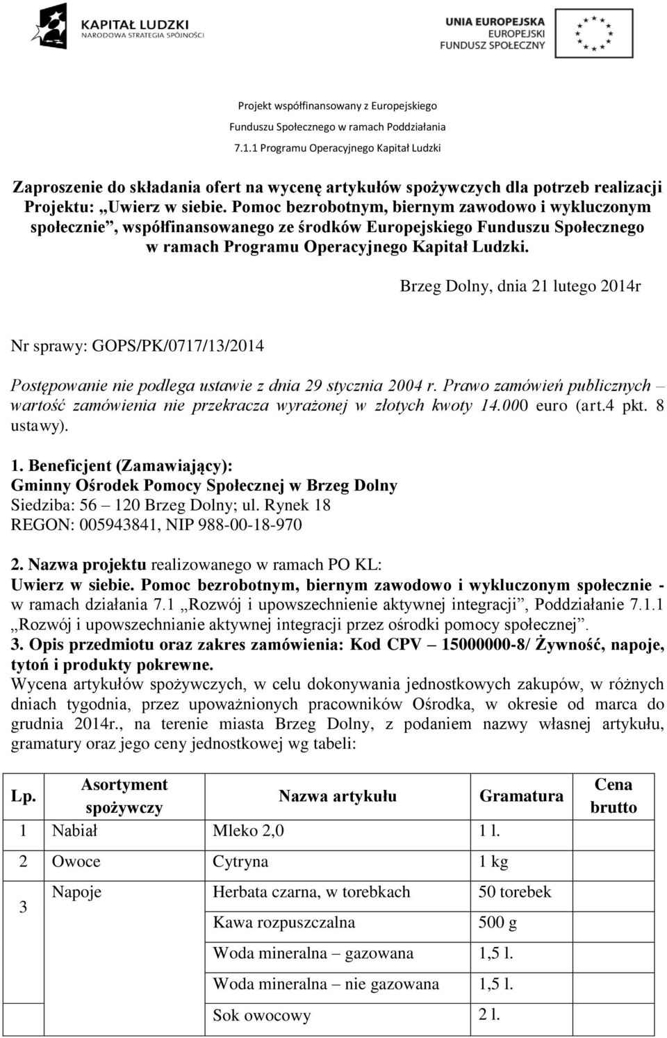 Brzeg Dolny, dnia 21 lutego 2014r Nr sprawy: GOPS/PK/0717/13/2014 Postępowanie nie podlega ustawie z dnia 29 stycznia 2004 r.