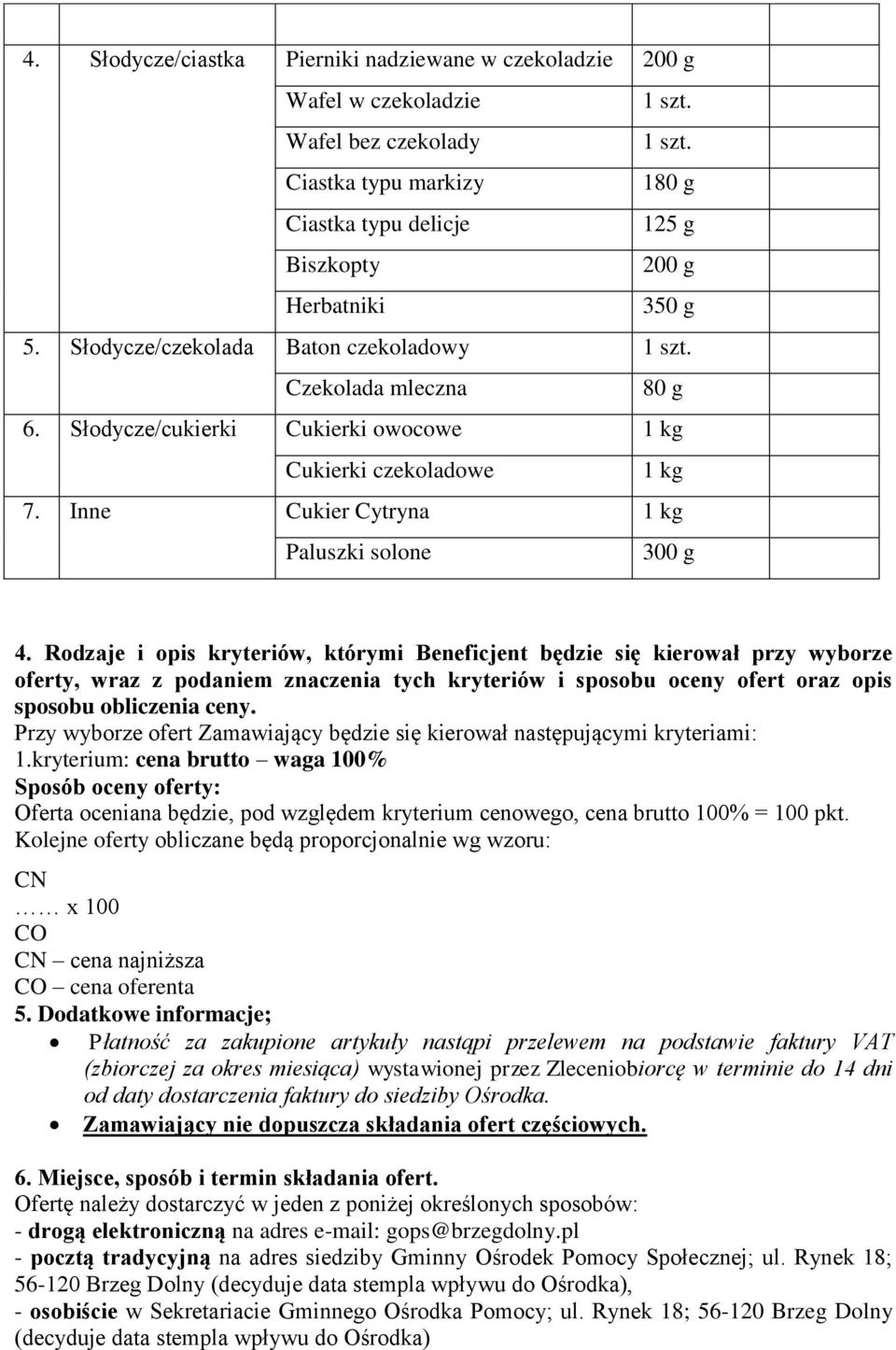 Rodzaje i opis kryteriów, którymi Beneficjent będzie się kierował przy wyborze oferty, wraz z podaniem znaczenia tych kryteriów i sposobu oceny ofert oraz opis sposobu obliczenia ceny.