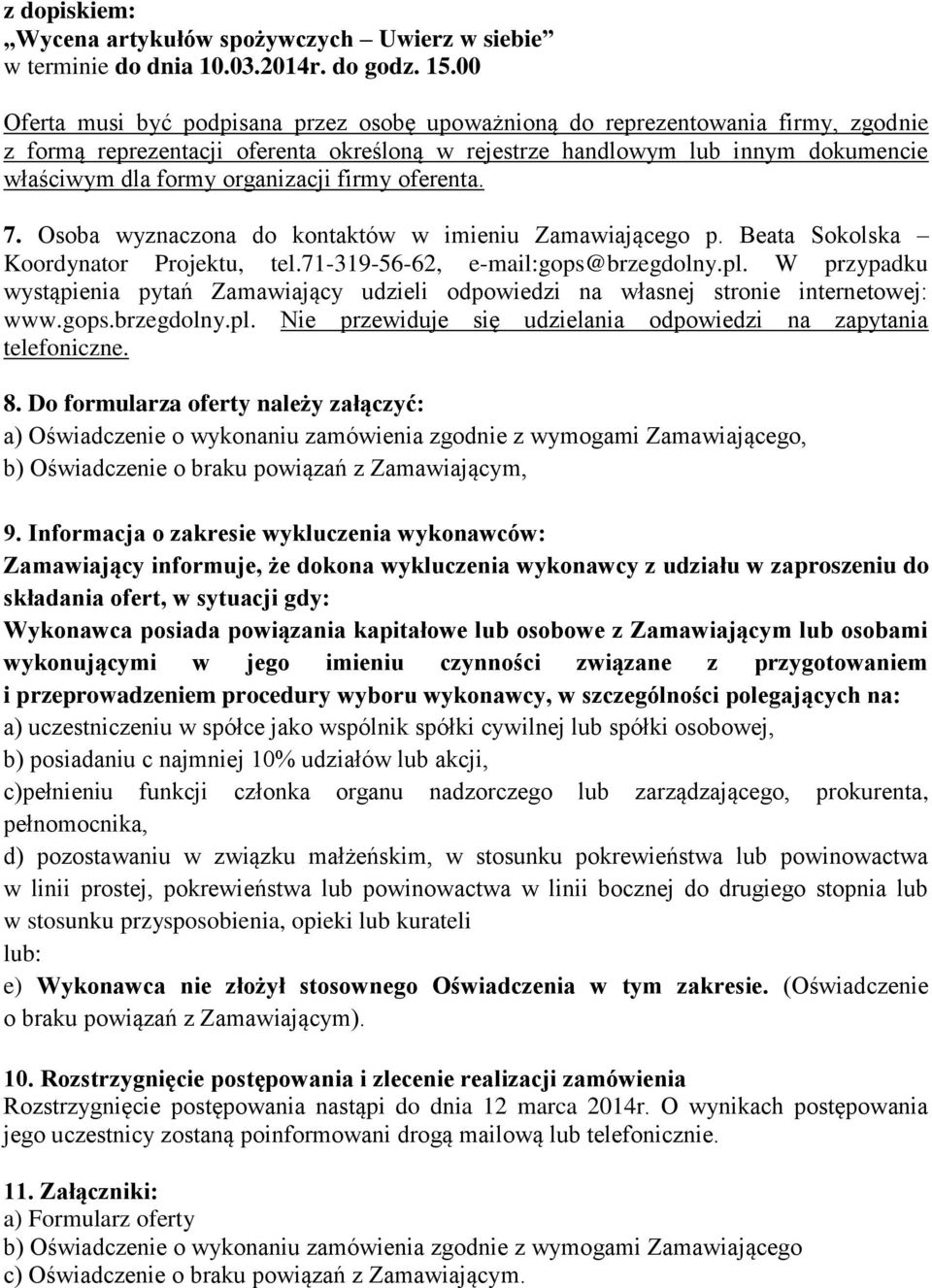 organizacji firmy oferenta. 7. Osoba wyznaczona do kontaktów w imieniu Zamawiającego p. Beata Sokolska Koordynator Projektu, tel.71-319-56-62, e-mail:gops@brzegdolny.pl.