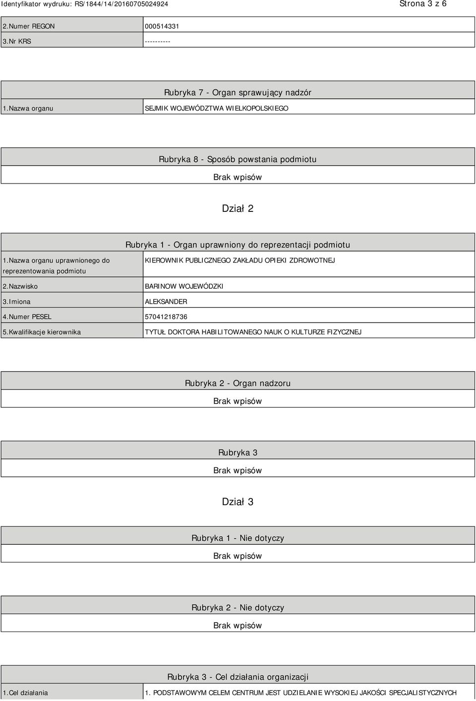 Nazwa organu uprawnionego do reprezentowania podmiotu 2.Nazwisko 3.Imiona KIEROWNIK PUBLICZNEGO ZAKŁADU OPIEKI ZDROWOTNEJ BARINOW WOJEWÓDZKI ALEKSANDER 4.Numer PESEL 57041218736 5.