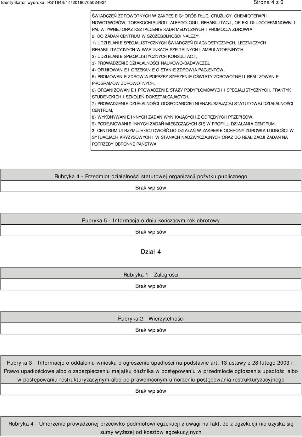 DO ZADAŃ CENTRUM W SZCZEGÓLNOŚCI NALEŻY: 1) UDZIELANIE SPECJALISTYCZNYCH ŚWIADCZEŃ DIAGNOSTYCZNYCH, LECZNICZYCH I REHABILITACYJNYCH W WARUNKACH SZPITALNYCH I AMBULATORYJNYCH, 2) UDZIELANIE