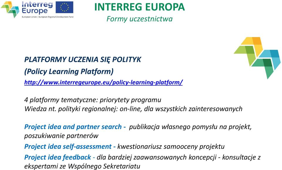 polityki regionalnej: on-line, dla wszystkich zainteresowanych Project idea and partner search- publikacja własnego pomysłu na