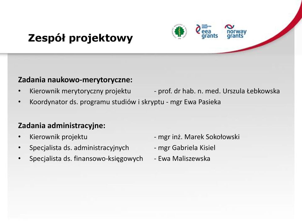 programu studiów i skryptu - mgr Ewa Pasieka Zadania administracyjne: Kierownik projektu -