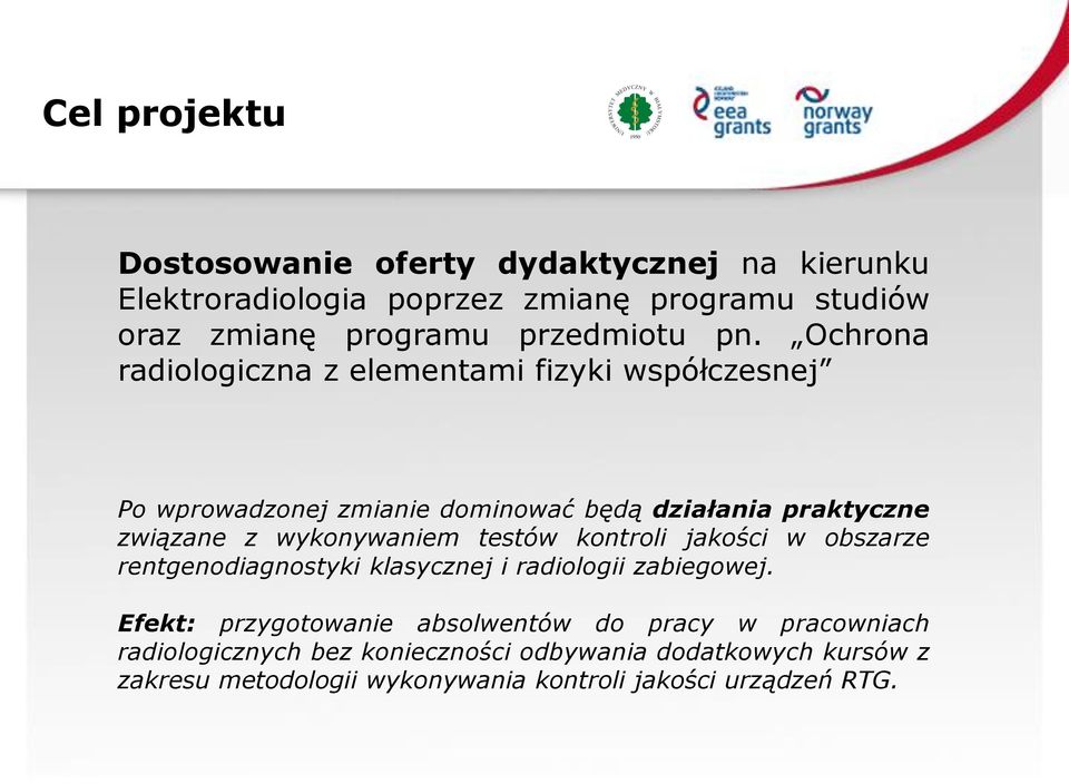 Ochrona radiologiczna z elementami fizyki współczesnej Po wprowadzonej zmianie dominować będą działania praktyczne związane z wykonywaniem