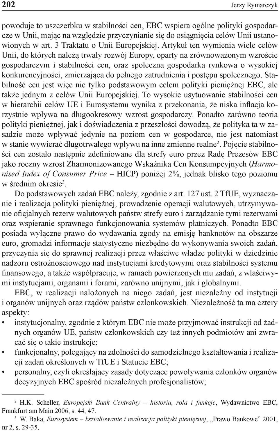 Artykuł ten wymienia wiele celów Unii, do których należą trwały rozwój Europy, oparty na zrównoważonym wzroście gospodarczym i stabilności cen, oraz społeczna gospodarka rynkowa o wysokiej