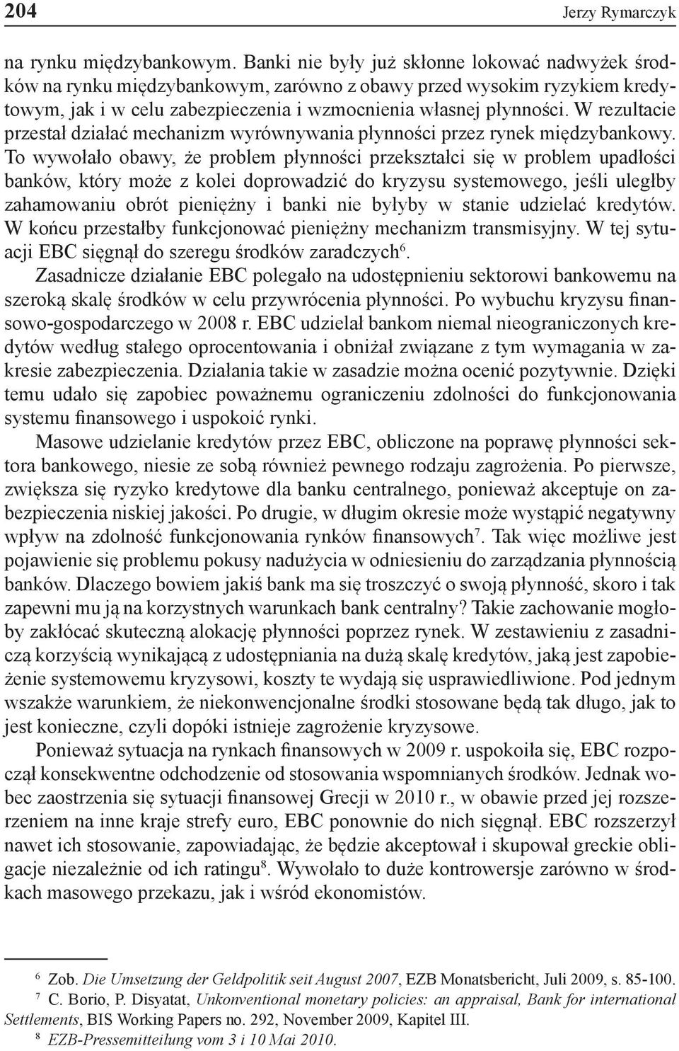 W rezultacie przestał działać mechanizm wyrównywania płynności przez rynek międzybankowy.