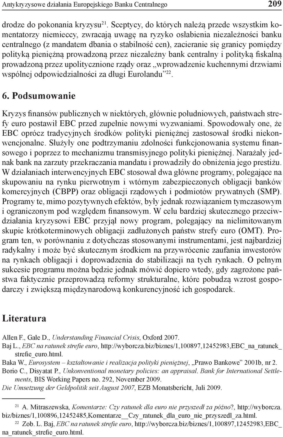 pomiędzy polityką pieniężną prowadzoną przez niezależny bank centralny i polityką fiskalną prowadzoną przez upolitycznione rządy oraz wprowadzenie kuchennymi drzwiami wspólnej odpowiedzialności za