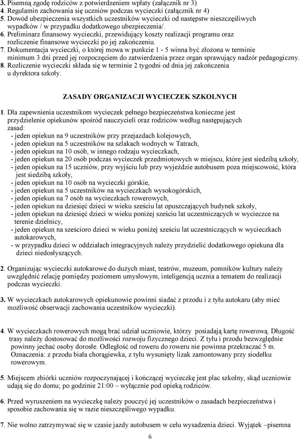 Preliminarz finansowy wycieczki, przewidujący koszty realizacji programu oraz rozliczenie finansowe wycieczki po jej zakończeniu. 7.