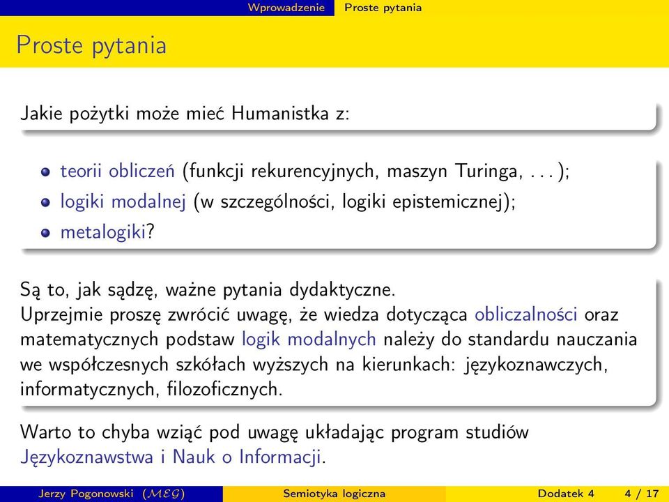 Uprzejmie proszę zwrócić uwagę, że wiedza dotycząca obliczalności oraz matematycznych podstaw logik modalnych należy do standardu nauczania we współczesnych