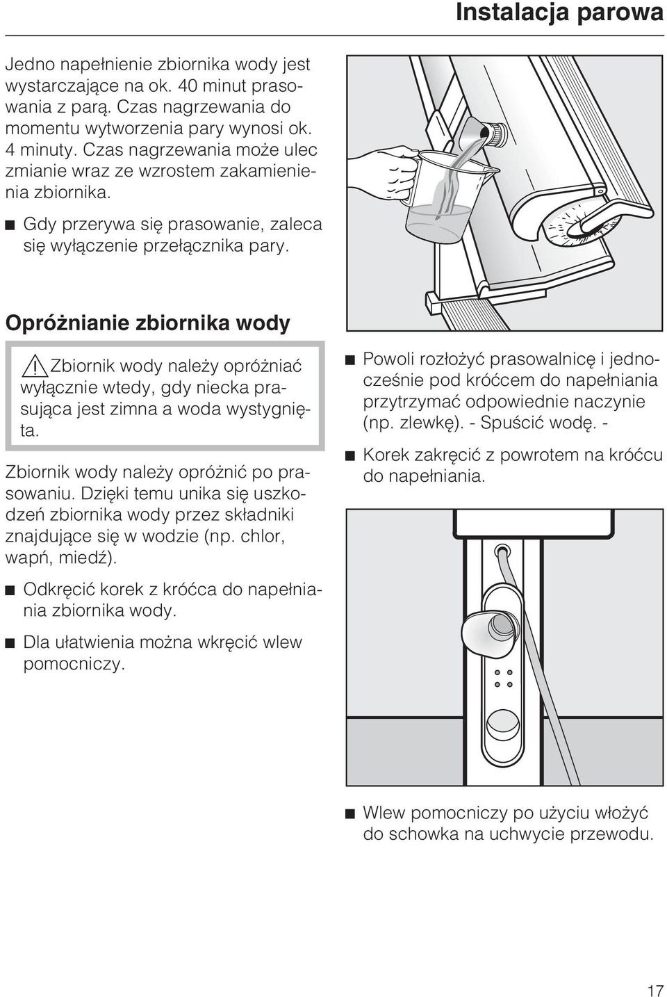 Opró nianie zbiornika wody,zbiornik wody nale y opró niaæ wy³¹cznie wtedy, gdy niecka prasuj¹ca jest zimna a woda wystygniêta. Zbiornik wody nale y opró niæ po prasowaniu.