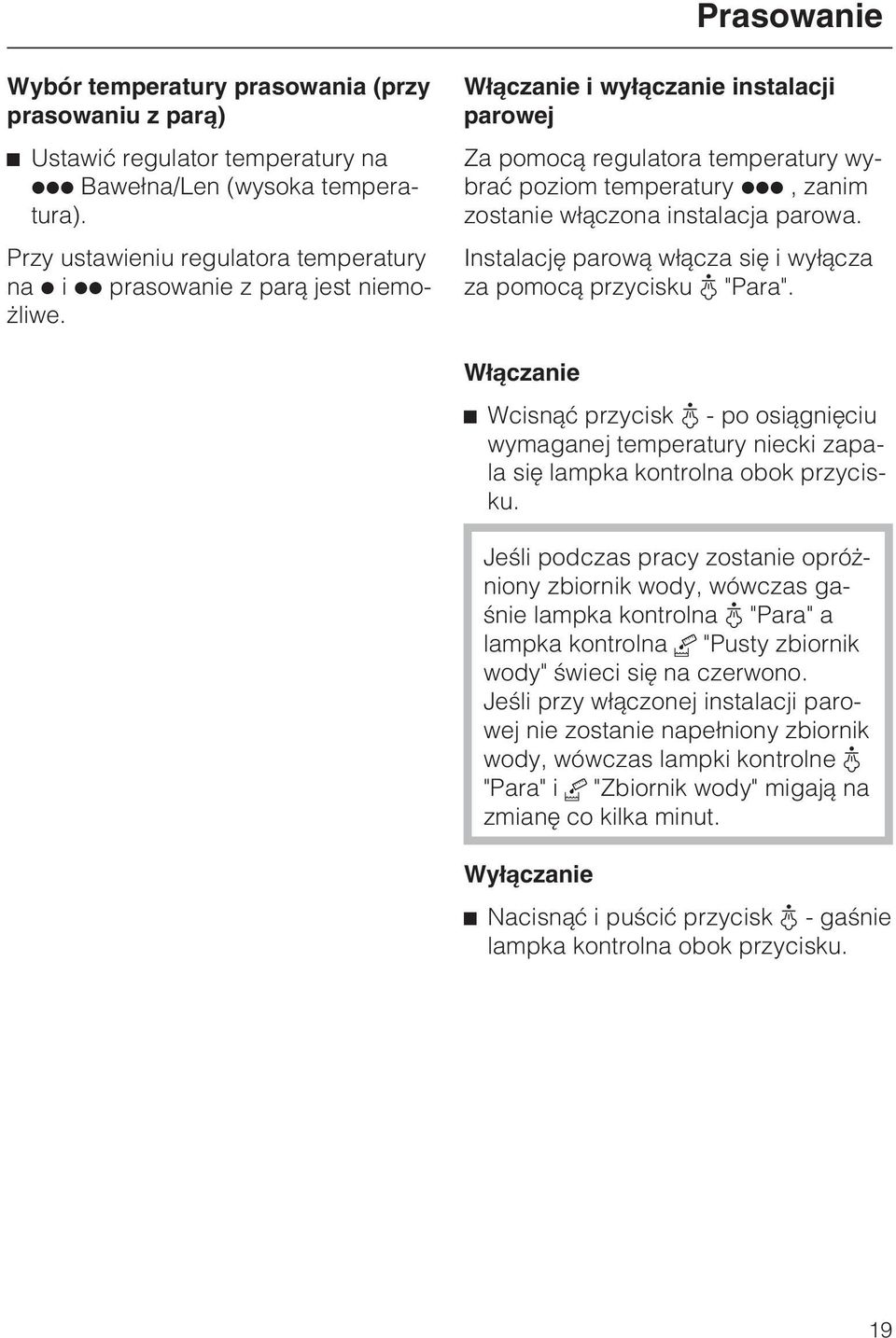 W³¹czanie i wy³¹czanie instalacji parowej Za pomoc¹ regulatora temperatury wybraæ poziom temperatury ßßß, zanim zostanie w³¹czona instalacja parowa.