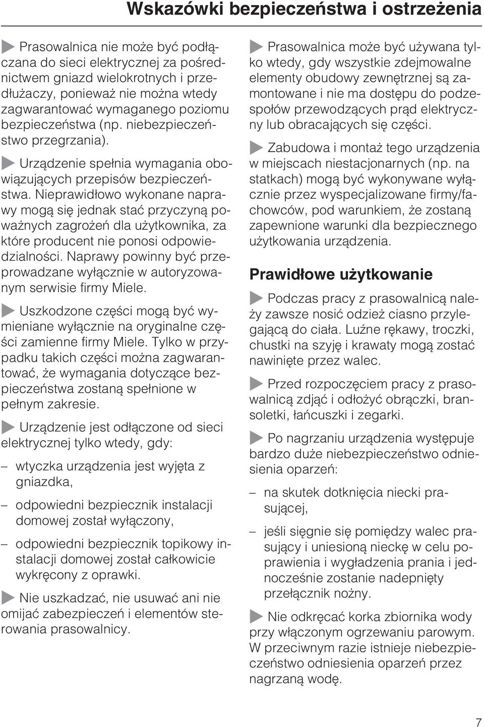 Nieprawid³owo wykonane naprawy mog¹ siê jednak staæ przyczyn¹ powa nych zagro eñ dla u ytkownika, za które producent nie ponosi odpowiedzialnoœci.