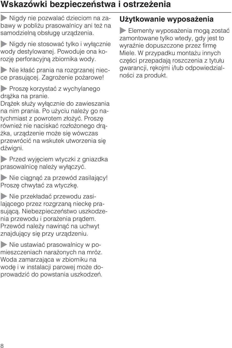 U ytkowanie wyposa enia ~ Elementy wyposa enia mog¹ zostaæ zamontowane tylko wtedy, gdy jest to wyraÿnie dopuszczone przez firmê Miele.
