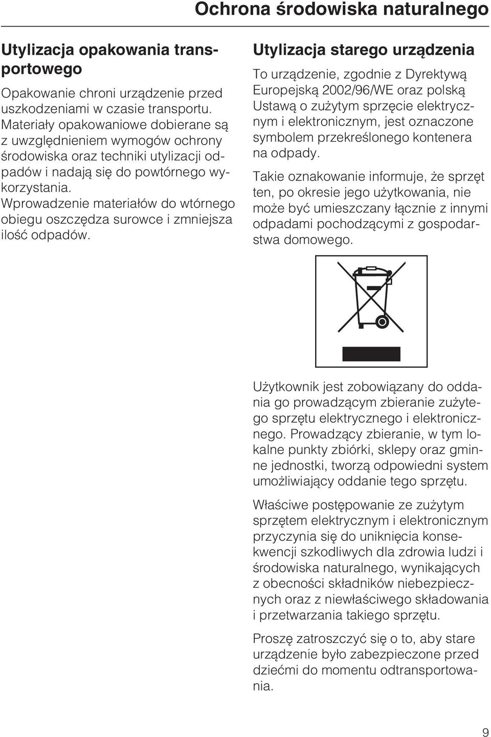 Wprowadzenie materia³ów do wtórnego obiegu oszczêdza surowce i zmniejsza iloœæ odpadów.