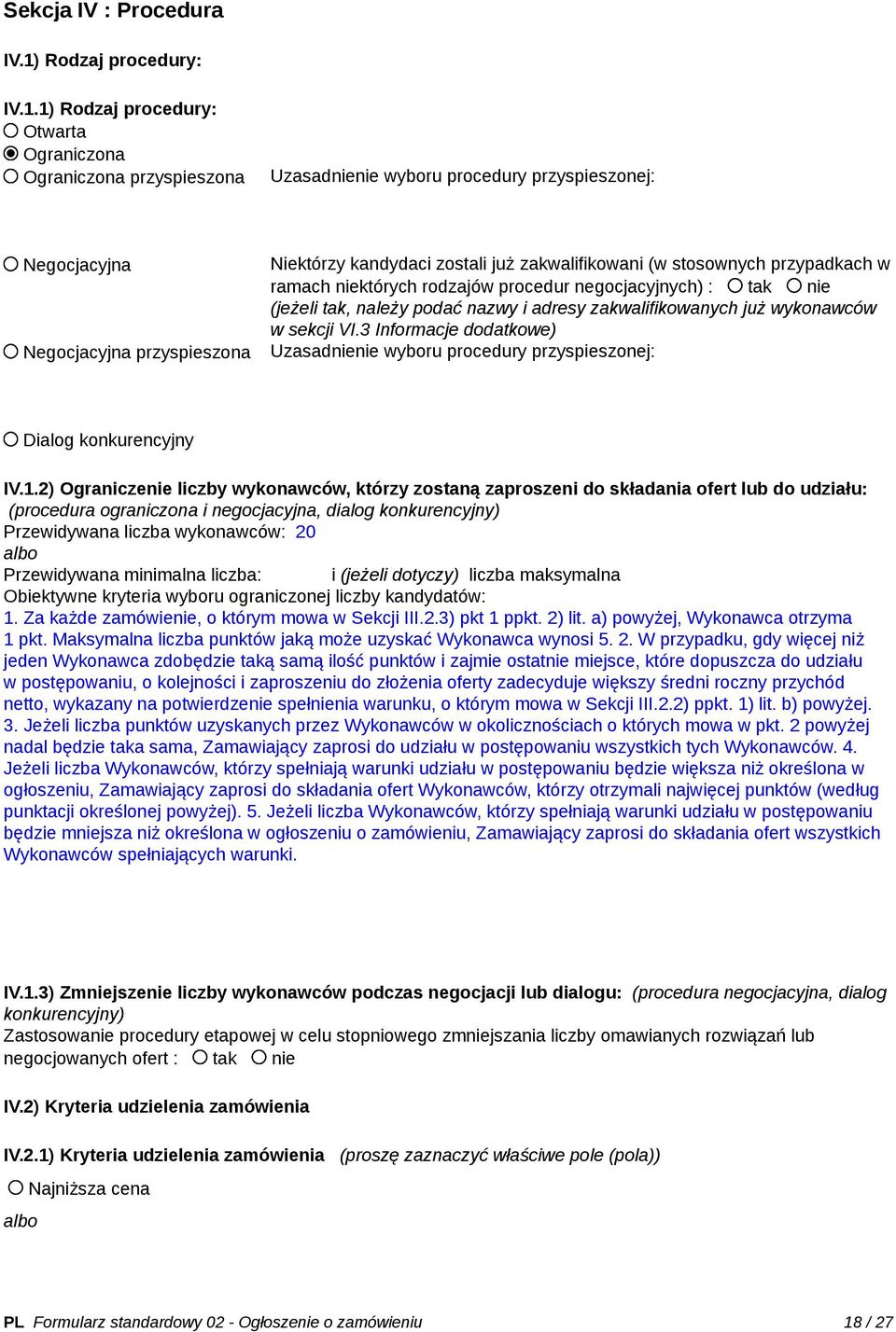1) Rodzaj procedury: Otwarta Ograniczona Ograniczona przyspieszona Uzasadnienie wyboru procedury przyspieszonej: Negocjacyjna Negocjacyjna przyspieszona Niektórzy kandydaci zostali już