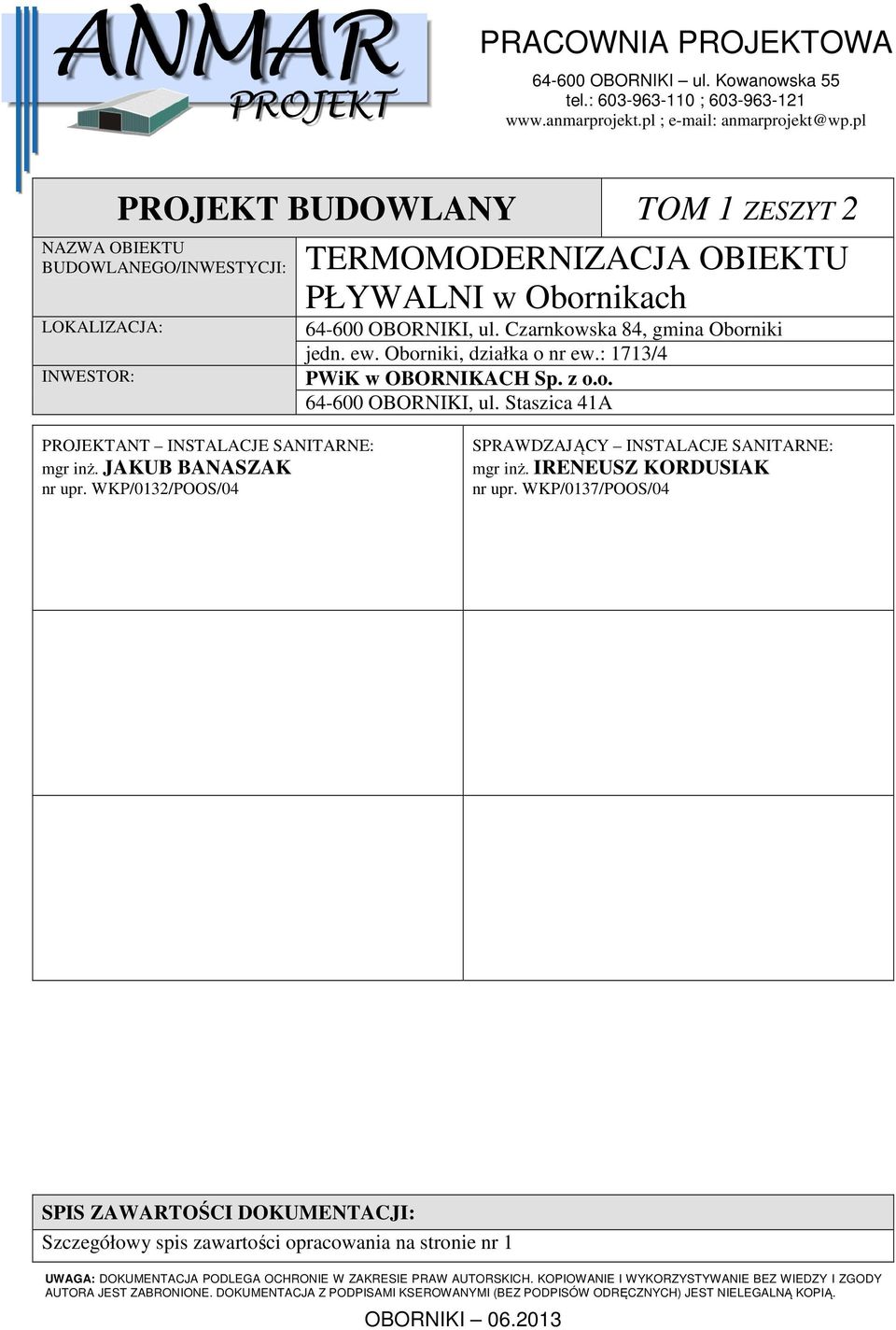 borniki, działka o nr ew.: 1713/4 WiK w BRNIKCH Sp. z o.o. 64-600 BRNIKI, ul. Staszica 41 RJEKTNT INSTLCJE SNITRNE: mgr inż. JKUB BNSZK nr upr. WK/0132/S/04 SRWZJĄCY INSTLCJE SNITRNE: mgr inż.
