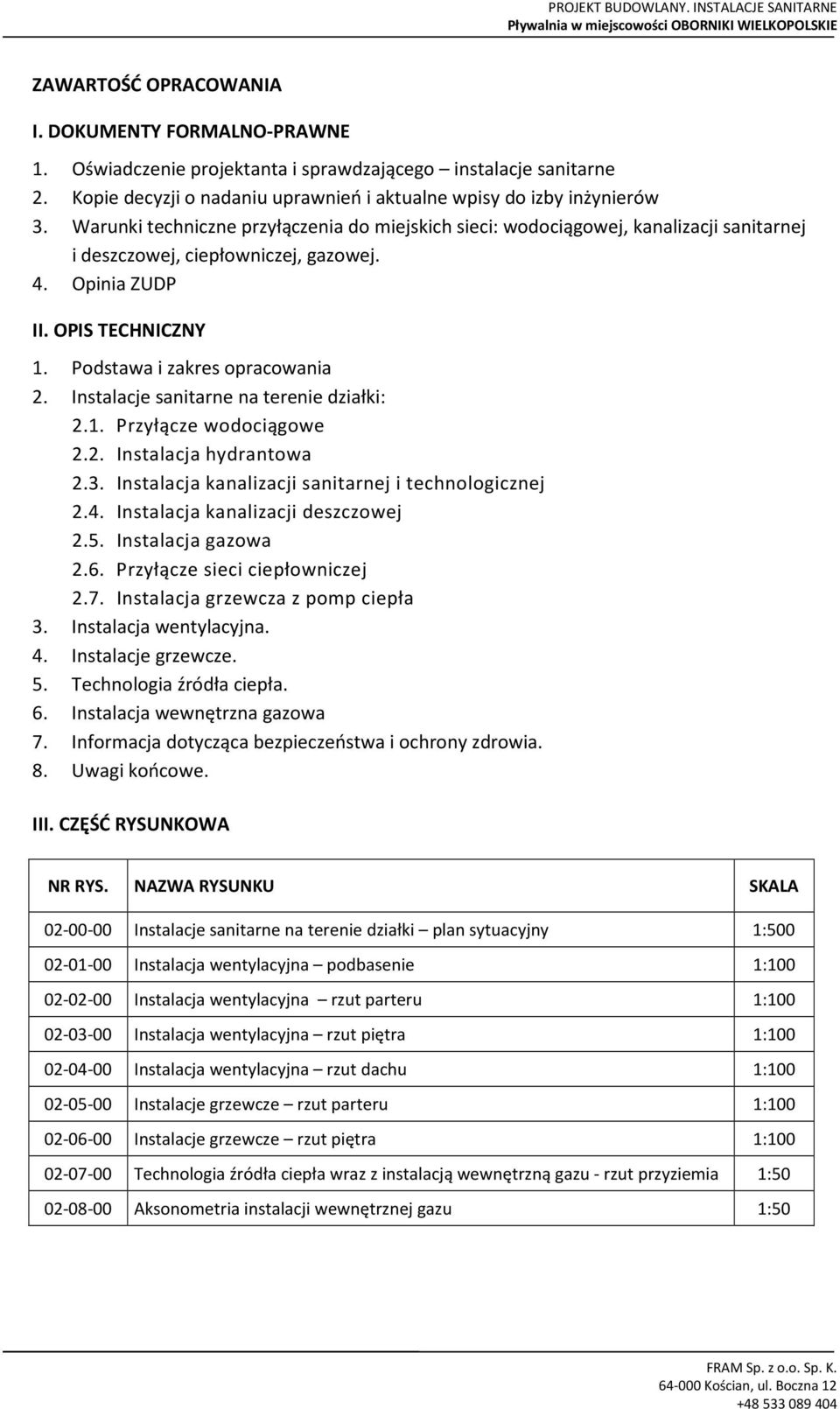 4. pinia ZU II. IS TECHNICZNY 1. odstawa i zakres opracowania 2. Instalacje sanitarne na terenie działki: 2.1. rzyłącze wodociągowe 2.2. Instalacja hydrantowa 2.3.