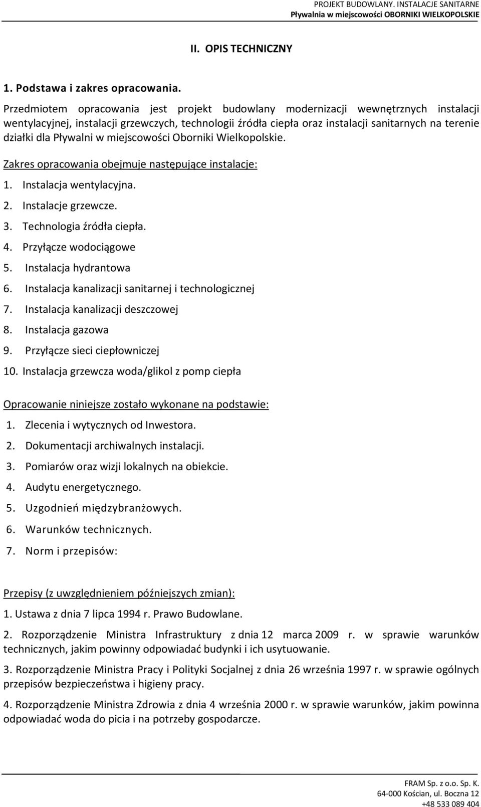 ływalni w miejscowości borniki Wielkopolskie. Zakres opracowania obejmuje następujące instalacje: 1. Instalacja wentylacyjna. 2. Instalacje grzewcze. 3. Technologia źródła ciepła. 4.