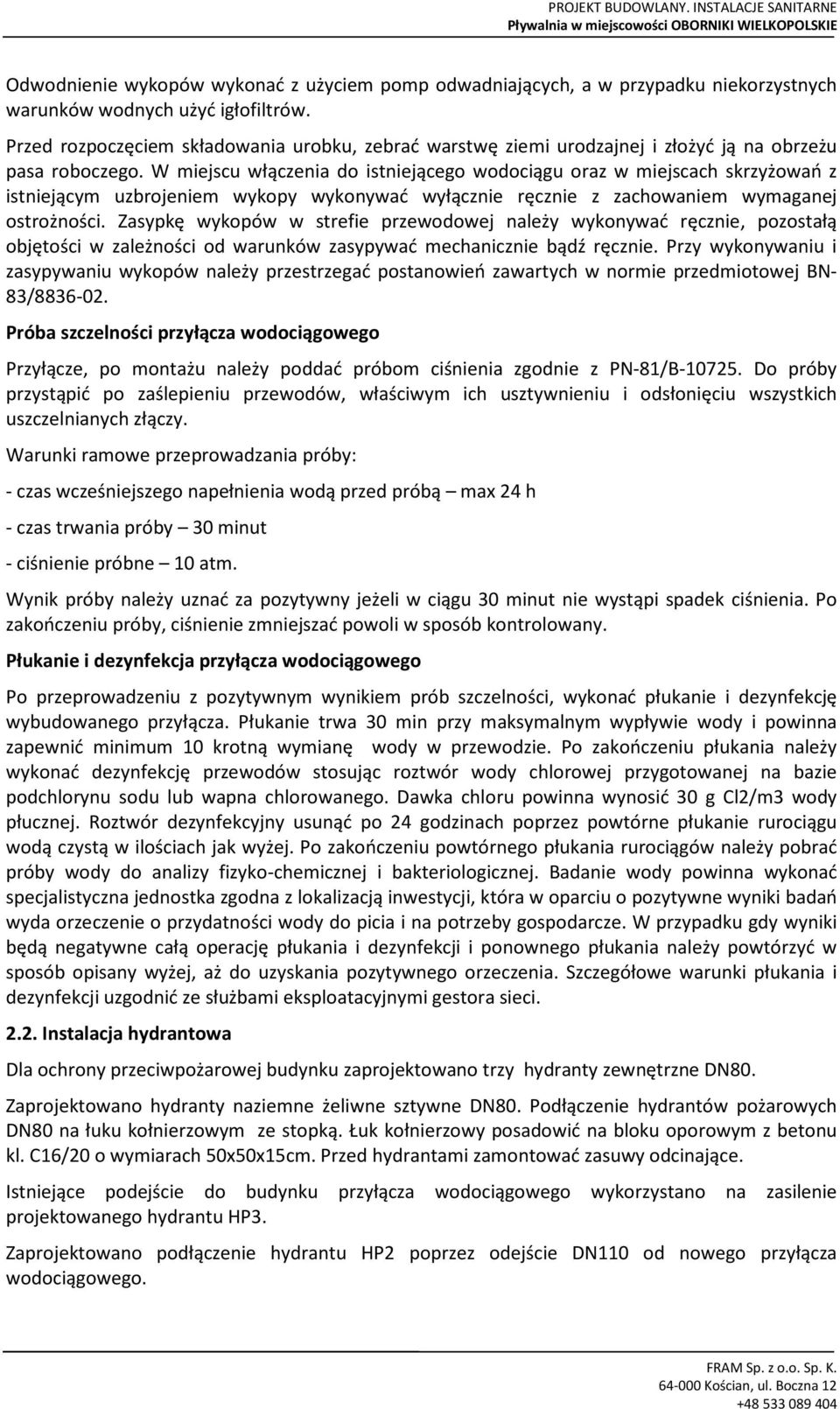 W miejscu włączenia do istniejącego wodociągu oraz w miejscach skrzyżowań z istniejącym uzbrojeniem wykopy wykonywać wyłącznie ręcznie z zachowaniem wymaganej ostrożności.