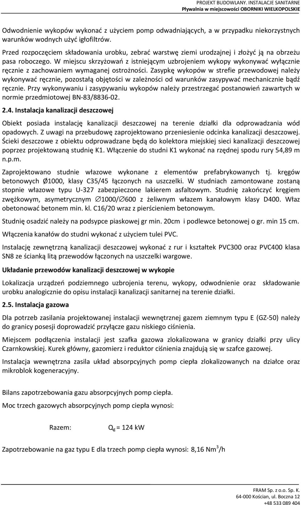W miejscu skrzyżowań z istniejącym uzbrojeniem wykopy wykonywać wyłącznie ręcznie z zachowaniem wymaganej ostrożności.